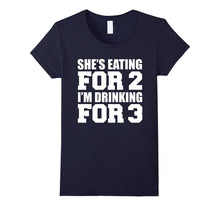 She's Eating for 2 I'm Drinking for 3 T-Shirt Dad to Be Gift