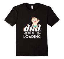 Dad to Be Loading First Time Father Men Women Youth T Shirt