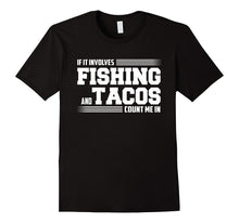 If It Involves FISHING and Tacos Count Me in Funny T-Shirt
