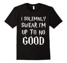 I Solemnly Swear I Am Up to No Good T-Shirts
