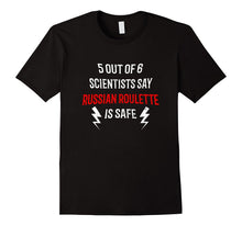 5 Out of 6 Scientists Say Russian Roulette Is Safe T-Shirt