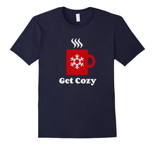 Get Cozy Shirt - Hot Cocoa Chocolate Coffee Christmas Xmas