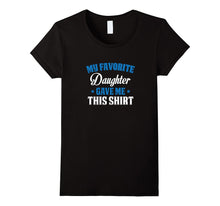 My Favorite Daughter Gave Me This Shirt