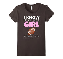 I Know I Play Like a Girl Funny Football T-Shirt