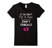 If You Didn't Put It in Here Don't Touch It T-Shirt