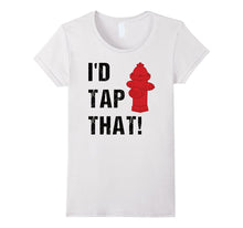 I'd Tap That Witty Punny Hot Firefighter Gifts Idea T-Shirt