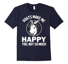 GOATS MAKE ME HAPPY. YOU, NOT SO MUCH FUNNY T-Shirt Farm Tee