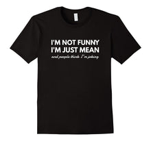 I'm Not Funny I'm Just Mean Awesome Sassy Funny Gift T-Shirt