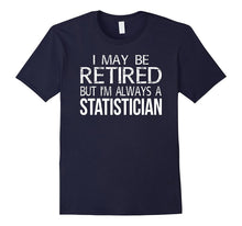 Retired Statistician T Shirt I'm Always a Statistician Funny