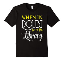 FUNNY WHEN IN DOUBT GO TO THE LIBRARY T-Shirt Book Lovers