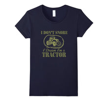 I Don't Snore I Dream I'm a Tractor Funny Farmer T Shirts