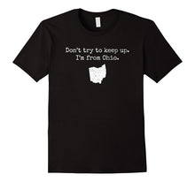 "Don't Try to Keep Up. I'm From Ohio." Funny OH T-Shirt