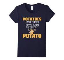 Potatoes Have Skin. I Have Skin. I Am a Potato Funny T-Shirt
