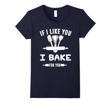 If I Like You I Bake for You - Banking Shirt