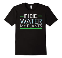 If I Die Water My Plants Gardening Apparel