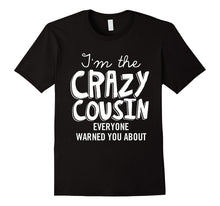 I'm the Crazy Cousin Everyone Warned You About T Shirt