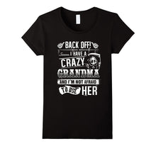 Back Off I Have a Crazy Grandma Funny T-Shirt