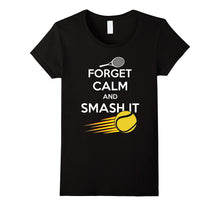Forget Calm and Smash It T-Shirt, Funny Tennis Shirt