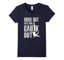 Rock Out With Your Caulk Out Funny Construction T-Shirt