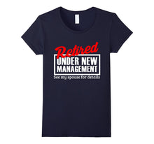 Retired Under New Management Funny Retirement Party T-Shirt