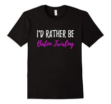 I'd Rather Be Baton Twirling T-Shirt or Flag Spinning Gift