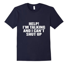 Help I'm Talking and I Can't Shut Up T Shirt