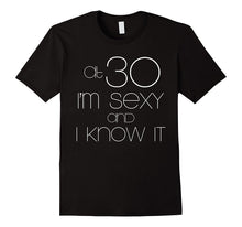 Birthday Gift: At 30 I'm Sexy and I Know It T-Shirt