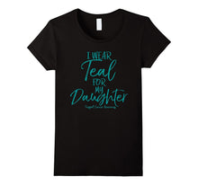 I Wear Teal for My Daughter Support Ovarian Cancer Awareness