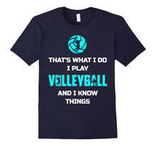 That's What I Do I Play Volleyball and I Know Things Shirt