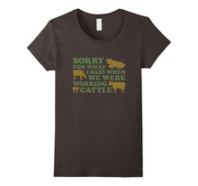 Sorry for What I Said When We Were Working Cattle T-Shirt