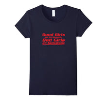 Good Girls Go to Heaven Bad Girls Go Backstage T-Shirts