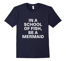 In a School of Fish, Be a Mermaid Shirts