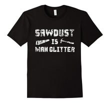 Sawdust Is Man Glitter Shirt 2, Funny Father's Day Gift Dad