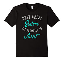 Only Great Sisters Get Promoted to Aunt Shirt Pregnancy Gift