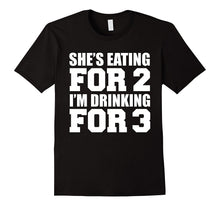 She's Eating for 2 I'm Drinking for 3 T-Shirt Dad to Be Gift