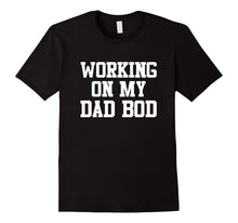 Mens Working on My Dad Bod Shirt Funny Father