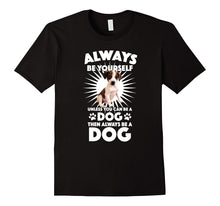 Always Be Yourself Unless You Can Be a Dog T-Shirt