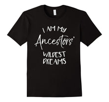 I Am My Ancestors' Wildest Dreams - Family Heritage T-Shirt