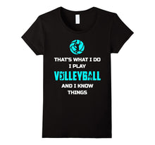 That's What I Do I Play Volleyball and I Know Things Shirt