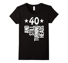 40 Years Old & Turning Heads Shirt Funny 40th Birthday Gift