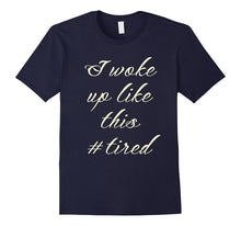 Mom Life Shirt I Woke Up Like This Tired