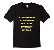 Sarcastic Tee Shirt I Tried Looking at the Bright Side Gift