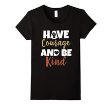 Have Courage and Be Kind T-Shirt Inspirational Quote Tee