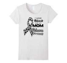 I Wear Black for My Mom - Melanoma Awareness Shirt