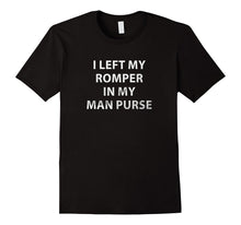 Mens I Left My Romper in My Man Purse Gag Gift Shirt for Men