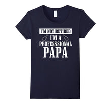 I'm Not Retired I'm a Professional Papa T Shirt