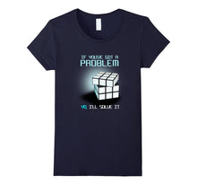 If You Have Got a Problem I Will Solve It Rubik Cube T-Shirt