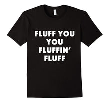 Fluff You You Fluffin' Fluff T Shirt