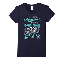 DENTAL ASSISTANT - Freakin Miracle Worker Job Title T-Shirt