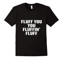 Fluff You You Fluffin' Fluff T Shirt